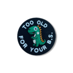 Too Old For Your B.S. Dinosaur Patch – 3" Embroidered Hook & Loop Morale Patch